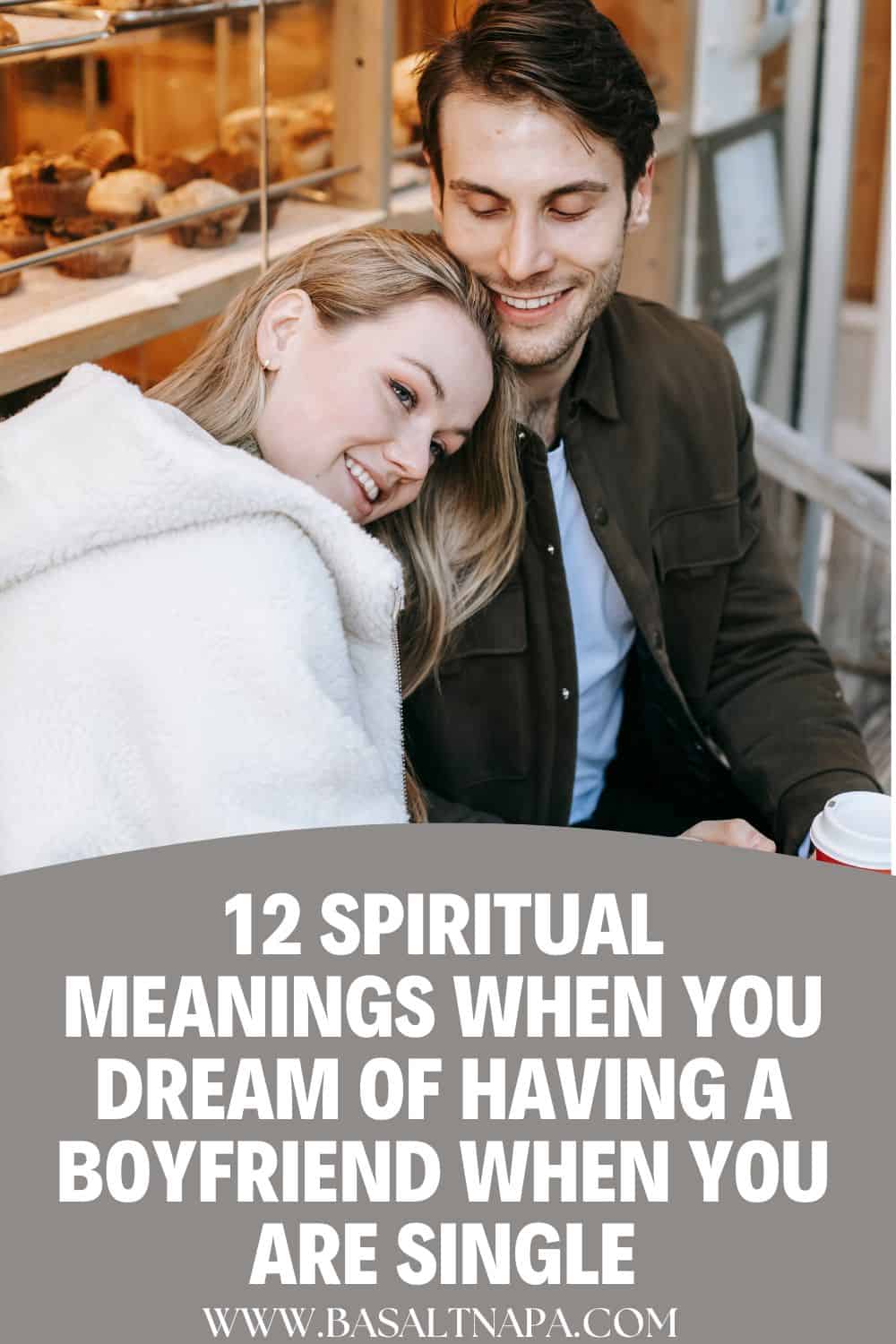 12 Spiritual Meanings When You Dream Of Having A Boyfriend When You Are Single